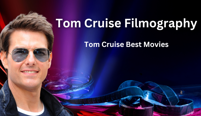 Tom Cruise Filmography