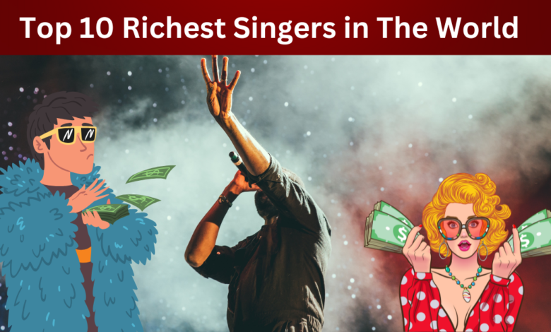 Top 10 Richest Singers in The World 2025