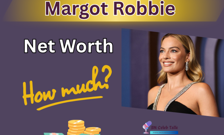 Margot Robbie net worth 2025